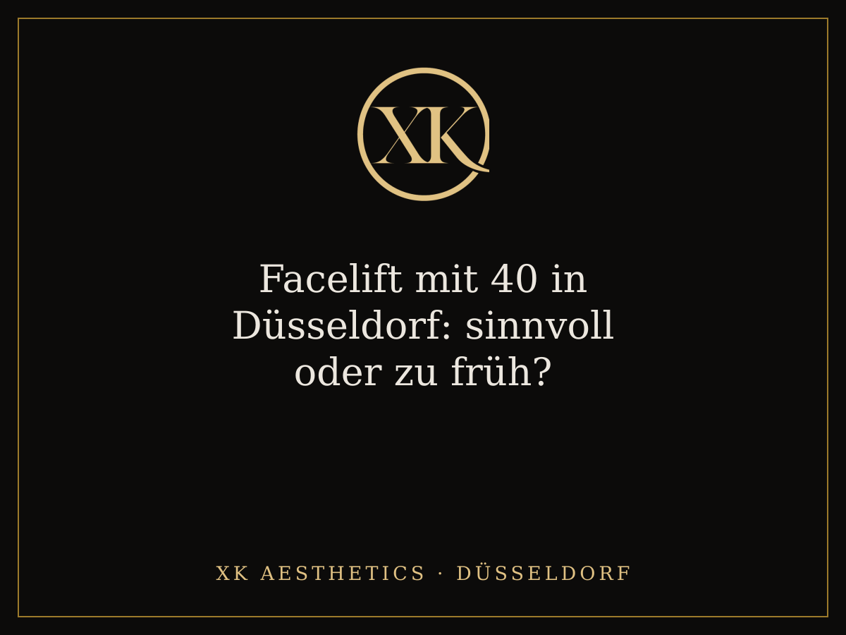 Facelift mit 40: Wann ist der richtige Zeitpunkt? · XK Aesthetics Düsseldorf